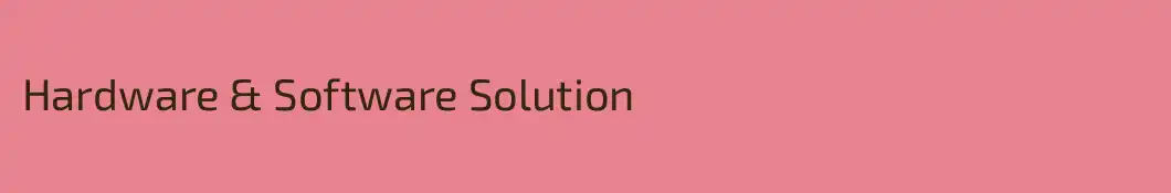 Hardware & Software Solution